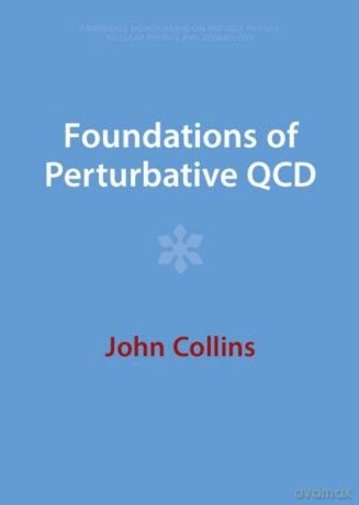 Foundations of Perturbative QCD (Cambridge Monographs on Particle Physics, Nuclear Physics and Cosmology) - John Collins [KSIĄŻKA]