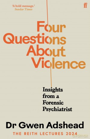 Four Questions About Violence: Insights from a Forensic Psychiatrist - Gwen Adshead [KSIĄŻKA]