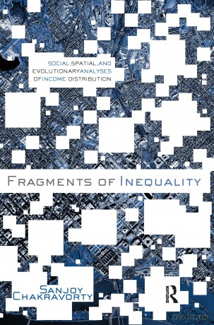 Fragments of Inequality: Social, Spatial and Evolutionary Analyses of Income Distribution - Sanjoy Chakravorty [KSIĄŻKA]