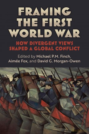 Framing the First World War: How Divergent Views Shaped a Global Conflict (Modern War Studies) - Michael P.M. Finch [KSIĄŻKA]