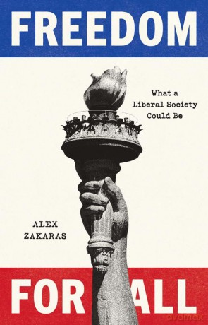 Freedom for All: What a Liberal Society Could Be - Alex Zakaras [KSIĄŻKA]