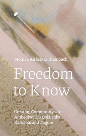 Freedom to Know: Creating Community with Ambedkar, Du Bois, Iqbal, Ramabai and Tagore (Thinking World Philosophies) - Professor Monika Kirloskar-Steinbach [KSIĄŻKA]