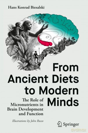 From Ancient Diets to Modern Minds: The Role of Micronutrients in Brain Development and Function - Hans Konrad Biesalski [KSIĄŻKA]