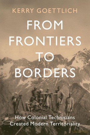 From Frontiers to Borders: How Colonial Technicians Created Modern Territoriality (LSE International Studies) - Kerry Goettlich [KSIĄŻKA]