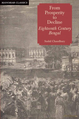 From Prosperity to Decline: Eighteenth Century Bengal - Sushil Chaudhury [KSIĄŻKA]