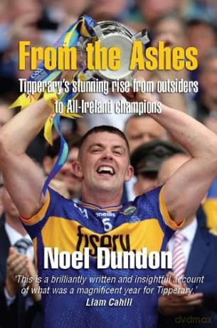 From the Ashes: Tipperary's stunning rise from outsiders to All-Ireland champions - Noel Dundon [KSIĄŻKA]