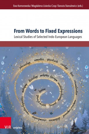 From Words to Fixed Expressions: Lexical Studies of Selected Indo-European Languages (Fields of Linguistics - Aktuelle Fragestellungen und Herausforderungen) - Prof. Ewa Komorowska [KSIĄŻKA]