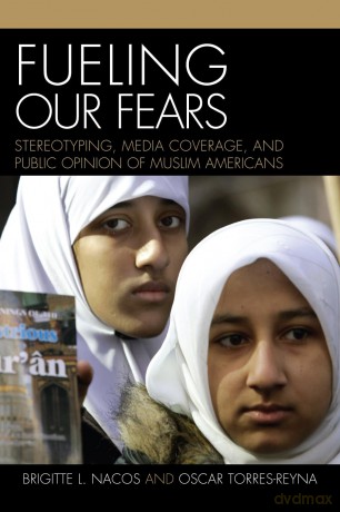 Fueling Our Fears: Stereotyping, Media Coverage, and Public Opinion of Muslim Americans - Oscar Torres-Reyna [KSIĄŻKA]
