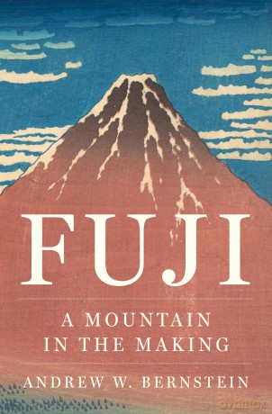 Fuji: A Mountain in the Making (Studies of the Weatherhead East Asian Institute) - Andrew W. Bernstein [KSIĄŻKA]