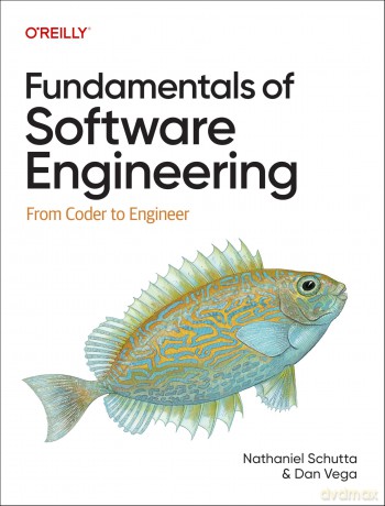Fundamentals of Software Engineering: From Coder to Engineer - Nathaniel Schutta [KSIĄŻKA]