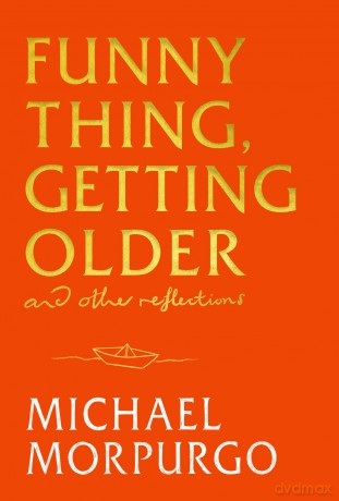 Funny Thing, Getting Older: Reflections on life, storytelling and wonder - Michael Morpurgo [KSIĄŻKA]