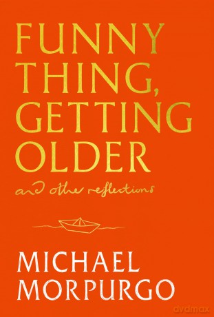 Funny Thing, Getting Older: Reflections on life, storytelling and wonder - Michael Morpurgo [KSIĄŻKA]