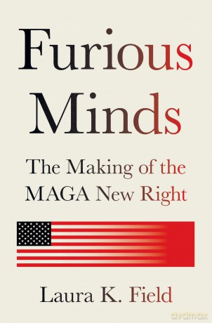 Furious Minds: The Making of the MAGA New Right - Laura K. Field [KSIĄŻKA]