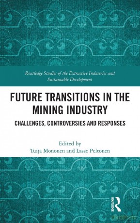 Future Transitions in the Mining Industry: Challenges, Controversies and Responses (Routledge Studies of the Extractive Industries and Sustainable Development) - Tuija Mononen [KSIĄŻKA]