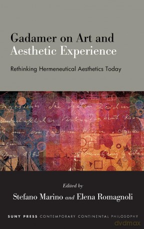 Gadamer on Art and Aesthetic Experience: Rethinking Hermeneutical Aesthetics Today (SUNY series in Contemporary Continental Philosophy) - Stefano Marino [KSIĄŻKA]