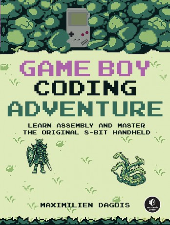 Game Boy Coding Adventure: Learn Assembly and Master the Original 8-Bit Handheld - Maximilien Dagois [KSIĄŻKA]