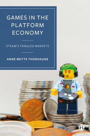 Games in the Platform Economy: Steam's Tangled Markets - Anne Mette Thorhauge [KSIĄŻKA]