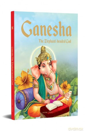 Ganesha: The Elephant Headed God- Illustrated Stories From Indian History And Mythology (Classic Tales from India) [KSIĄŻKA]