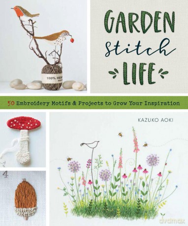 Garden Stitch Life: 50 Embroidery Motifs and Projects to Grow Your Inspiration - Kazuko Aoki [KSIĄŻKA]