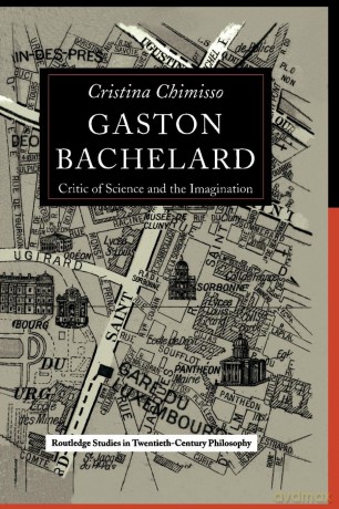 Gaston Bachelard: Critic of Science and the Imagination: 09 (Routledge Studies in Twentieth-Century Philosophy) - Cristina Chimisso [KSIĄŻKA]