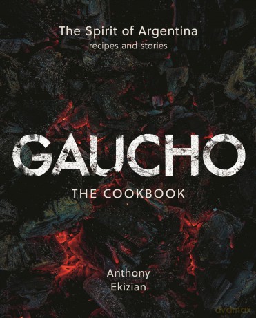 Gaucho: The Spirit of Argentina: A Cookbook - Anthony Ekizian [KSIĄŻKA]