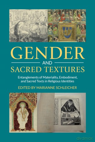 Gender and Sacred Textures: Entanglements of Materiality, Embodiment, and Sacred Texts in Religious Identities (Comparative Research on Iconic and Performative Texts) - Marianne Schleicher [KSIĄŻKA]