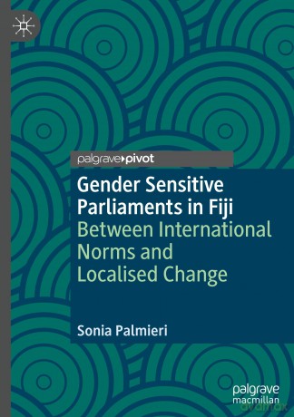 Gender Sensitive Parliaments in Fiji: Between International Norms and Localised Change (Gender and Politics) - Sonia Palmieri [KSIĄŻKA]