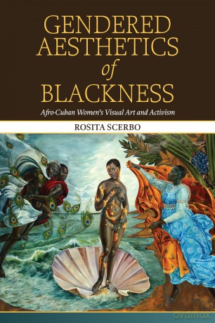Gendered Aesthetics of Blackness: Afro-Cuban Women's Visual Art and Activism (SUNY series, Afro-Latinx Futures) - Rosita Scerbo [KSIĄŻKA]