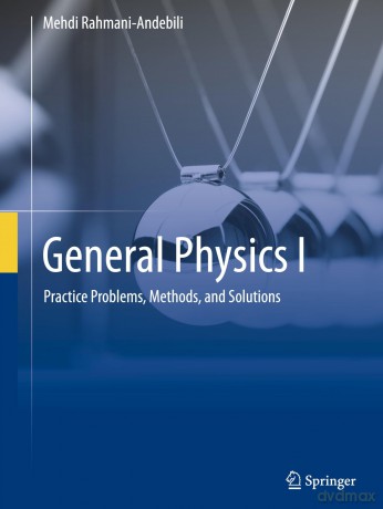 General Physics I: Practice Problems, Methods, and Solutions - Mehdi Rahmani-Andebili [KSIĄŻKA]