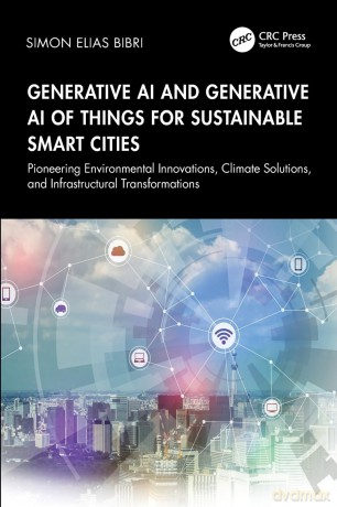 Generative AI and Generative AI of Things for Sustainable Smart Cities: Pioneering Environmental Innovations, Climate Solutions, and Infrastructural Transformations - Simon Elias Bibri [KSIĄŻKA]
