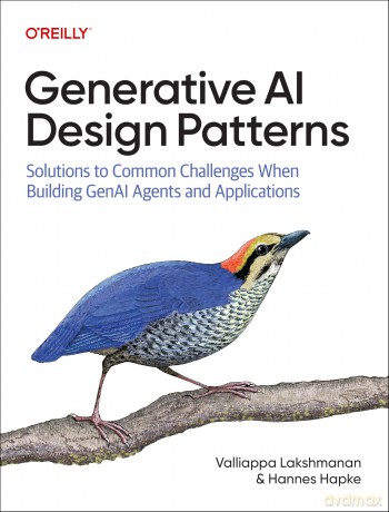 Generative AI Design Patterns: Solutions to Common Challenges When Building Genai Agents and Applications - Valliappa Lakshmanan [KSIĄŻKA]
