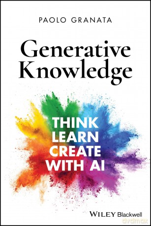 Generative Knowledge: Think, Learn, Create with AI - Paolo Granata [KSIĄŻKA]