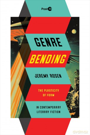 Genre Bending: The Plasticity of Form in Contemporary Literary Fiction (Post*45) - Jeremy Rosen [KSIĄŻKA]