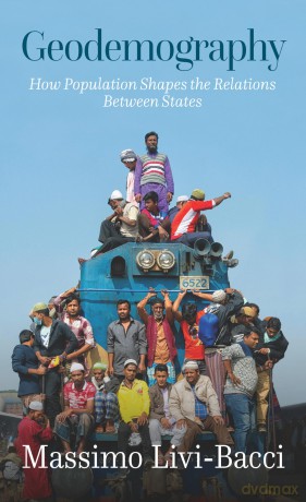 Geodemography: How Population Shapes the Relations Between States - Massimo Livi-Bacci [KSIĄŻKA]