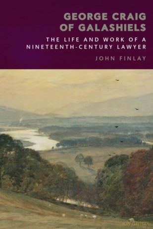 George Craig of Galashiels: The Life and Work of a Nineteenth Century Lawyer - John Finlay [KSIĄŻKA]