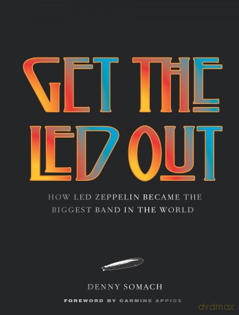 Get the Led Out: How Led Zeppelin Became the Biggest Band in the World - Updated Edition - Denny Somach [KSIĄŻKA]
