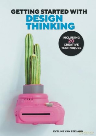GETTING STARTED WITH DESIGN THINKING - WITH 20 CREATIVE TECHNIQUES - Eveline van Zeeland van Zeeland [KSIĄŻKA]