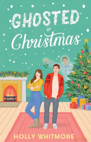 Ghosted at Christmas: the perfect festive exes-to-lovers romcom to curl up with this Christmas! - Holly Whitmore [KSIĄŻKA]