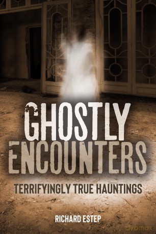 Ghostly Encounters: Terrifyingly True Hauntings (The Real Unexplained! Collection) - Richard Estep [KSIĄŻKA]