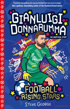 Gianluigi Donnarumma (Football Rising Stars): Learn More About the Rise Of Your Favourite Young Footballers, Sports Biography Perfect for Ages 7-9+: 5 - Steve George [KSIĄŻKA]