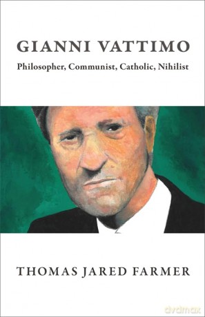 Gianni Vattimo: Philosopher, Communist, Catholic, Nihilist - Thomas Jared Farmer [KSIĄŻKA]