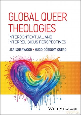 Global Queer Theologies: Intercontextual and Interreligious Perspectives - Lisa Isherwood [KSIĄŻKA]
