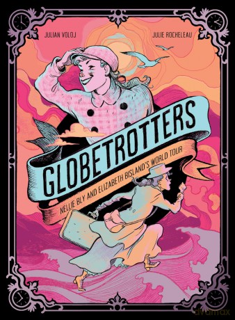 Globetrotters: Nellie Bly and Elizabeth Bisland's World Tour: A Graphic Novel - Julian Voloj [KOMIKS]