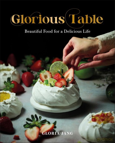 Glorious Table: Beautiful Food for a Delicious Life: A Cookbook - Gloria Jang [KSIĄŻKA]