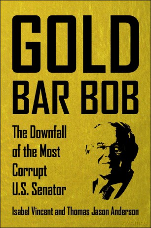 Gold Bar Bob: The Downfall of the Most Corrupt US Senator - Isabel Vincent [KSIĄŻKA]