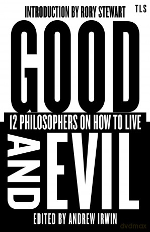 Good and Evil: 12 Philosophers on How to Live, introduced by the host of hit podcast The Rest is Politics (TLS Books) - Andrew Irwin [KSIĄŻKA]