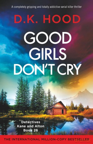 Good Girls Don't Cry: A completely gripping and totally addictive serial killer thriller: 26 (Detectives Kane and Alton) - D.K. Hood [KSIĄŻKA]