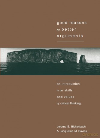 Good Reasons for Better Arguments: Introduction to the Skills and Values of Critical Thinking - Jerome E. Bickenbach [KSIĄŻKA]