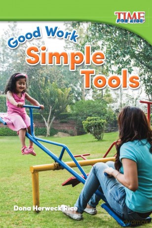 Good Work: Simple Tools (Time for Kids(r) Informational Text) - Dona Herweck Rice [KSIĄŻKA]