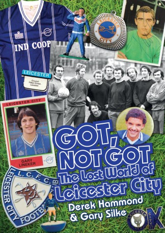 Got, Not Got: Leicester City: The Lost World of Leicester City - Derek Hammond [KSIĄŻKA]
